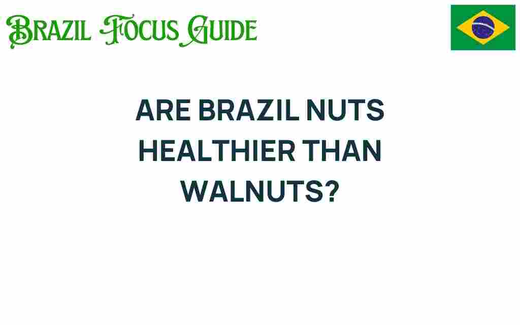 are-brazil-nuts-healthier-than-walnuts