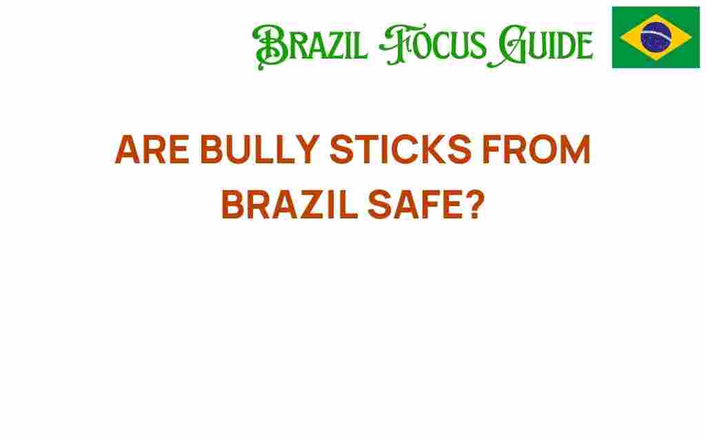 bully-sticks-from-brazil-safe