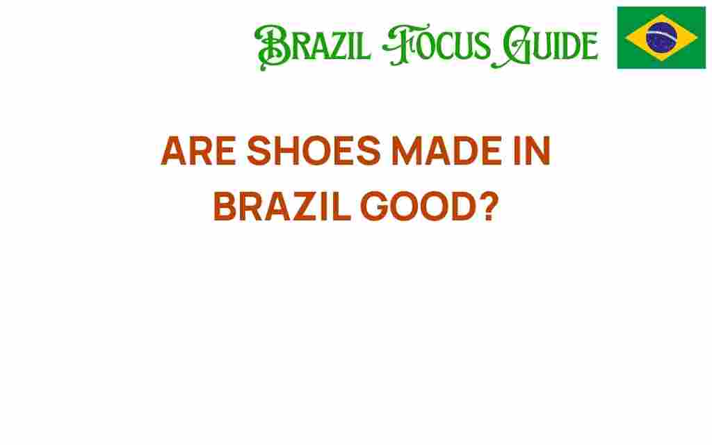are-shoes-made-in-brazil-good
