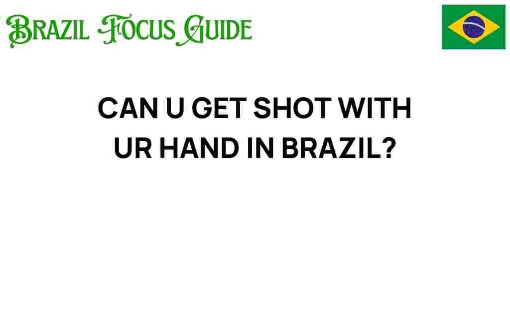 can-you-get-shot-with-your-hand-in-brazil