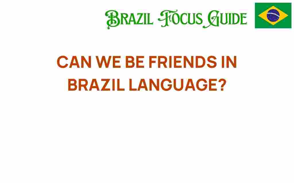 can-we-be-friends-brazil