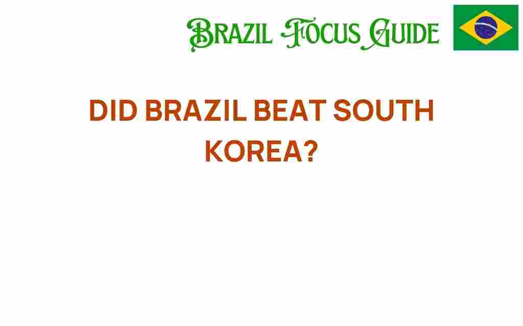did-brazil-beat-south-korea