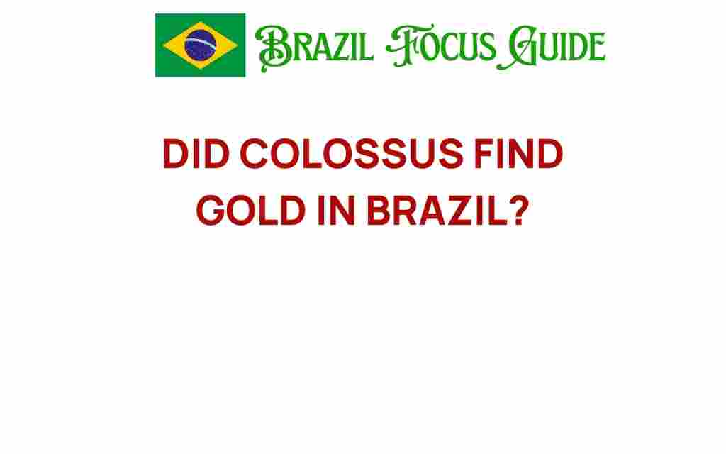did-colossus-find-gold-in-brazil
