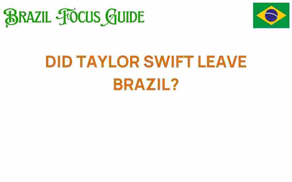 did-taylor-swift-leave-brazil