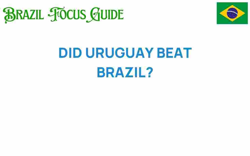 did-uruguay-beat-brazil