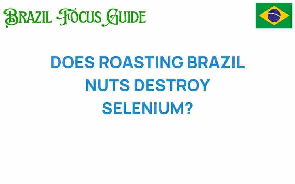 does-roasting-brazil-nuts-destroy-selenium