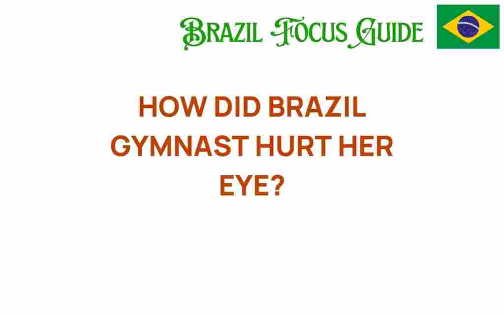 how-did-brazil-gymnast-hurt-her-eye