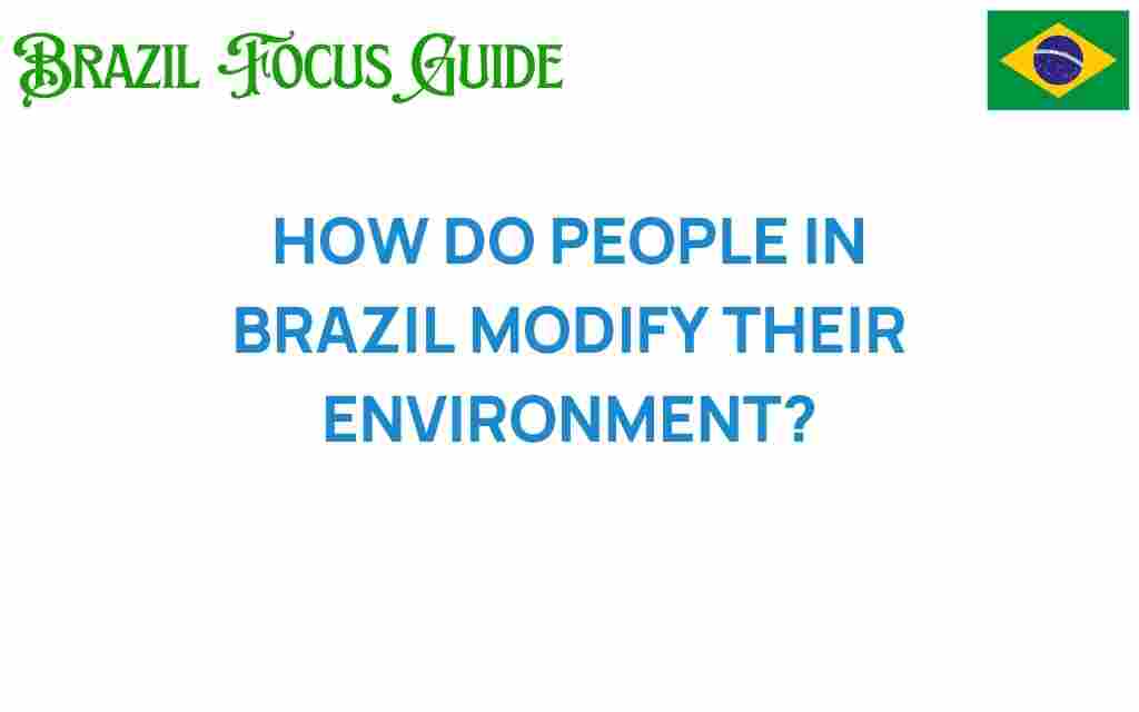 how-do-people-in-brazil-modify-their-environment