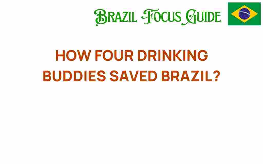 how-four-drinking-buddies-saved-brazil