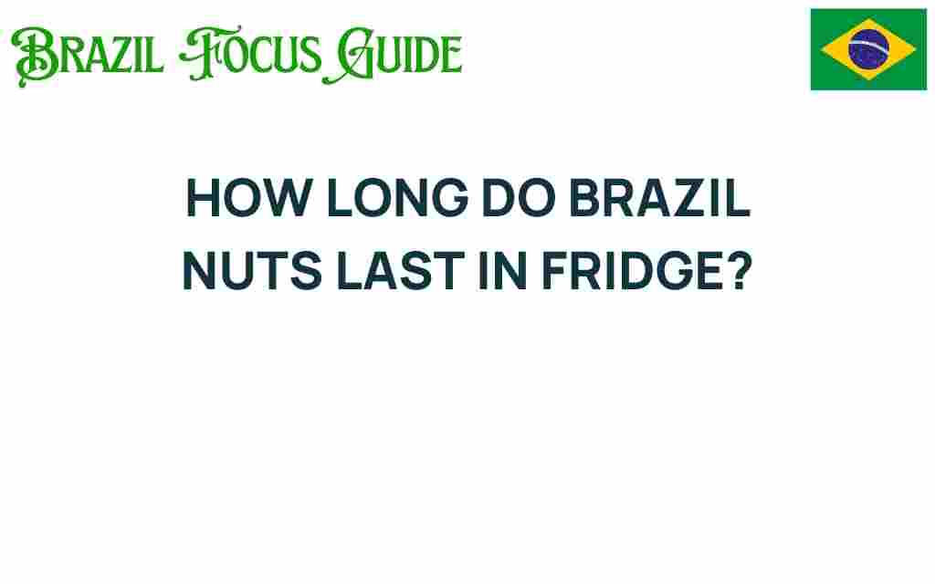how-long-do-brazil-nuts-last-in-fridge