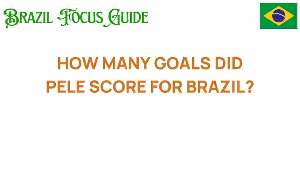 how-many-goals-did-pele-score-for-brazil