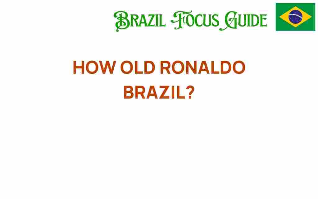 how-old-ronaldo-brazil
