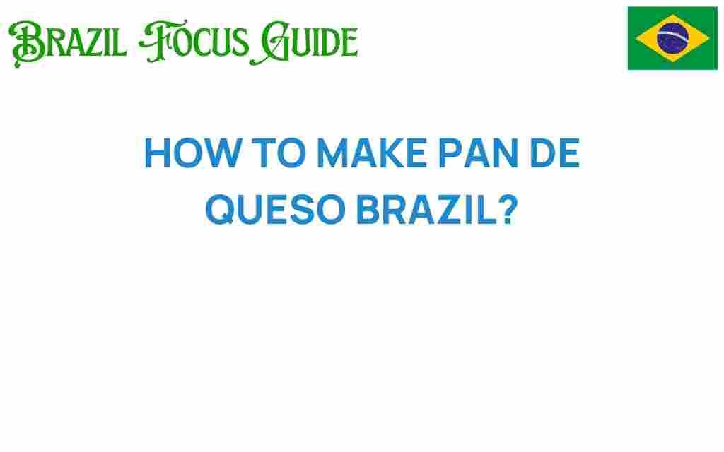 discover-secrets-making-pan-de-queijo