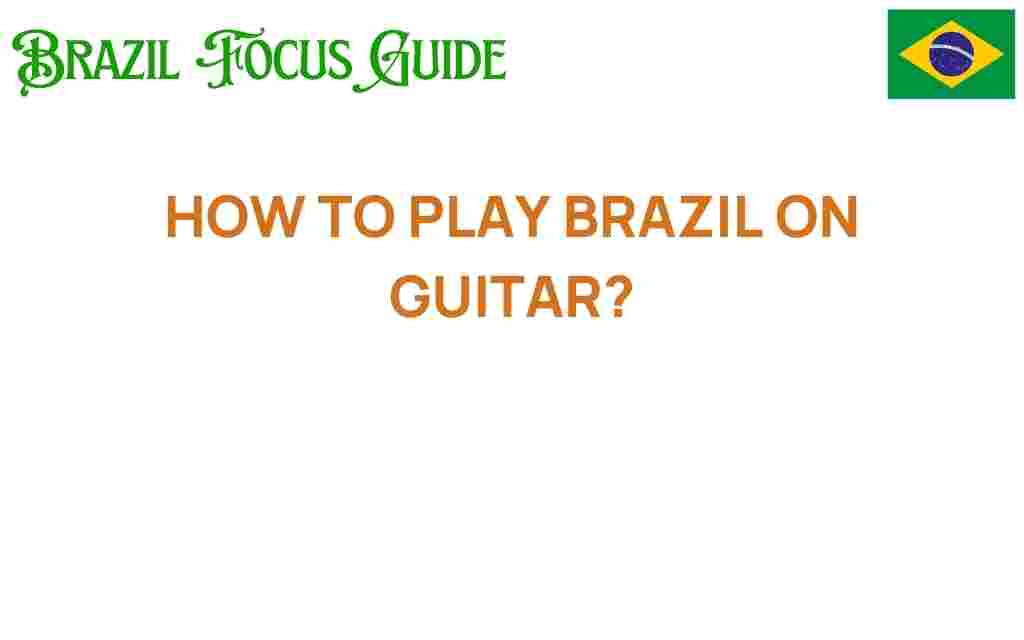how-to-play-brazil-on-guitar