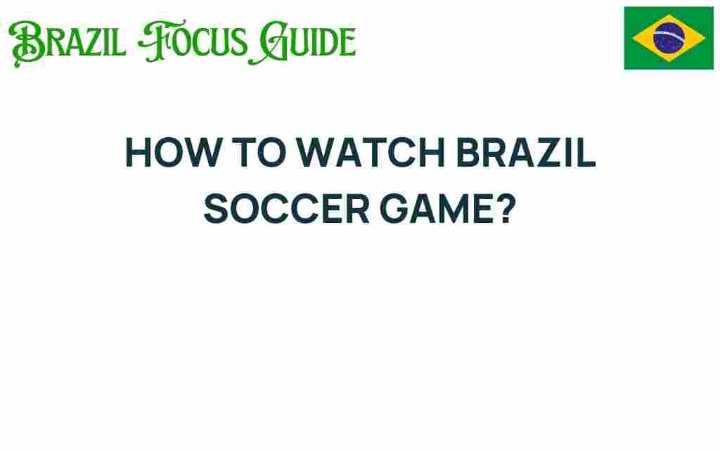 how-to-watch-brazil-soccer-game