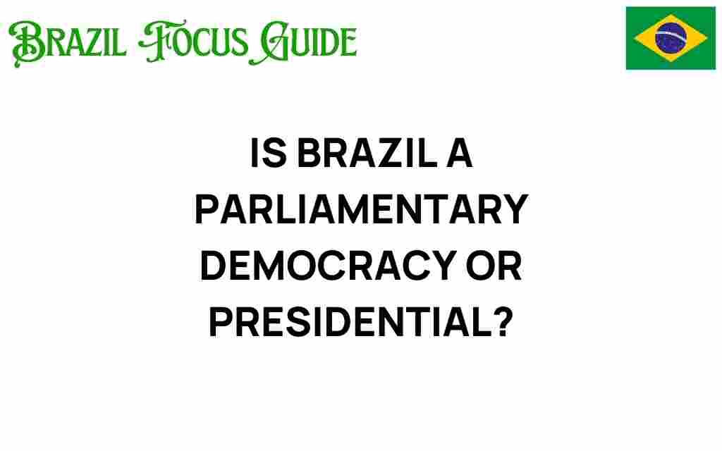 is-brazil-parliamentary-democracy-or-presidential