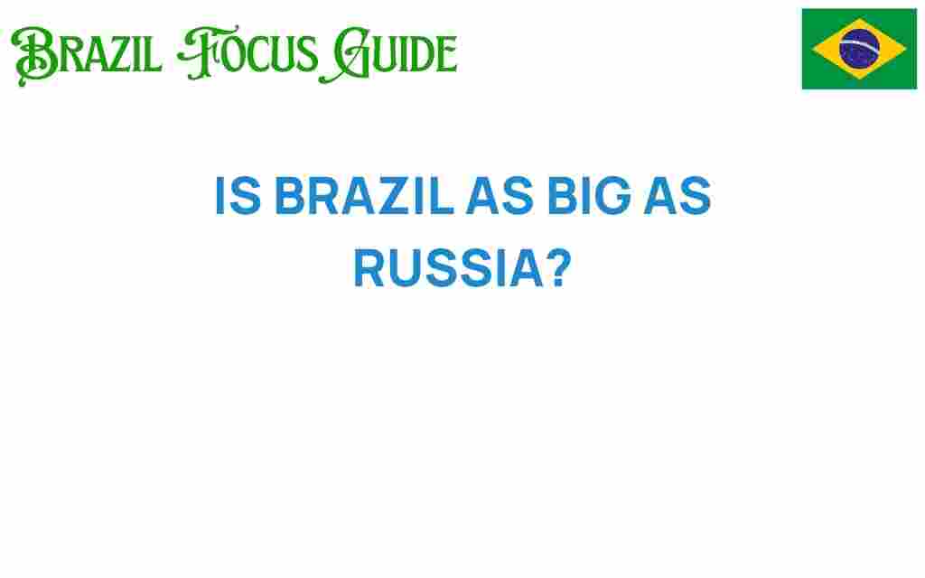 is-brazil-as-big-as-russia