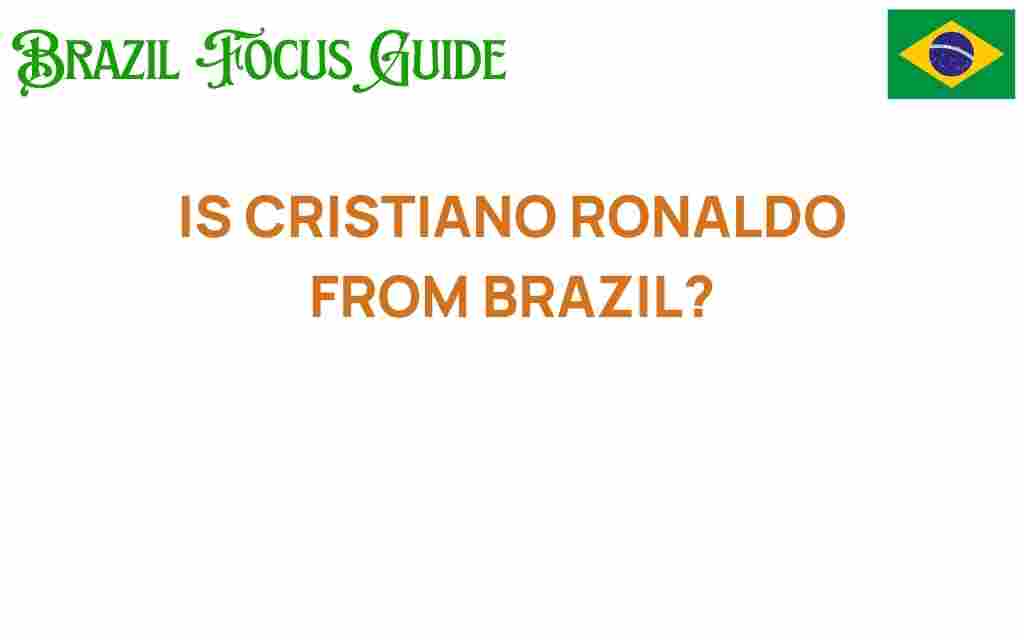 is-cristiano-ronaldo-from-brazil