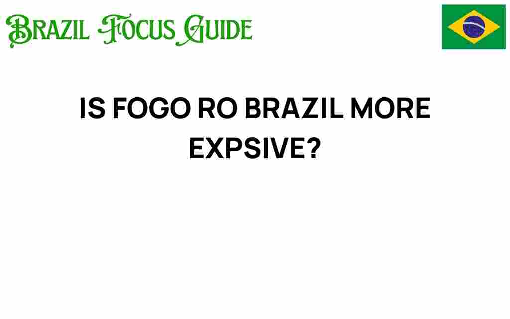 is-fogo-de-chao-brazil-more-expensive