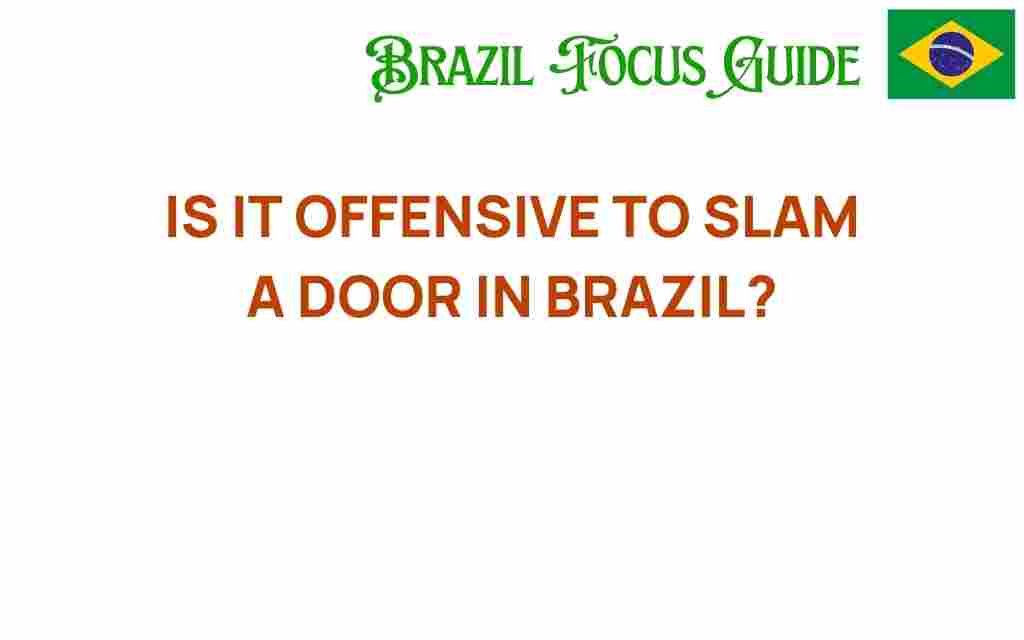 is-it-offensive-to-slam-a-door-in-brazil