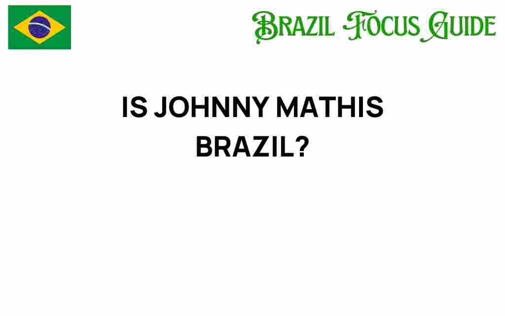 is-johnny-mathis-brazil-best-kept-secret