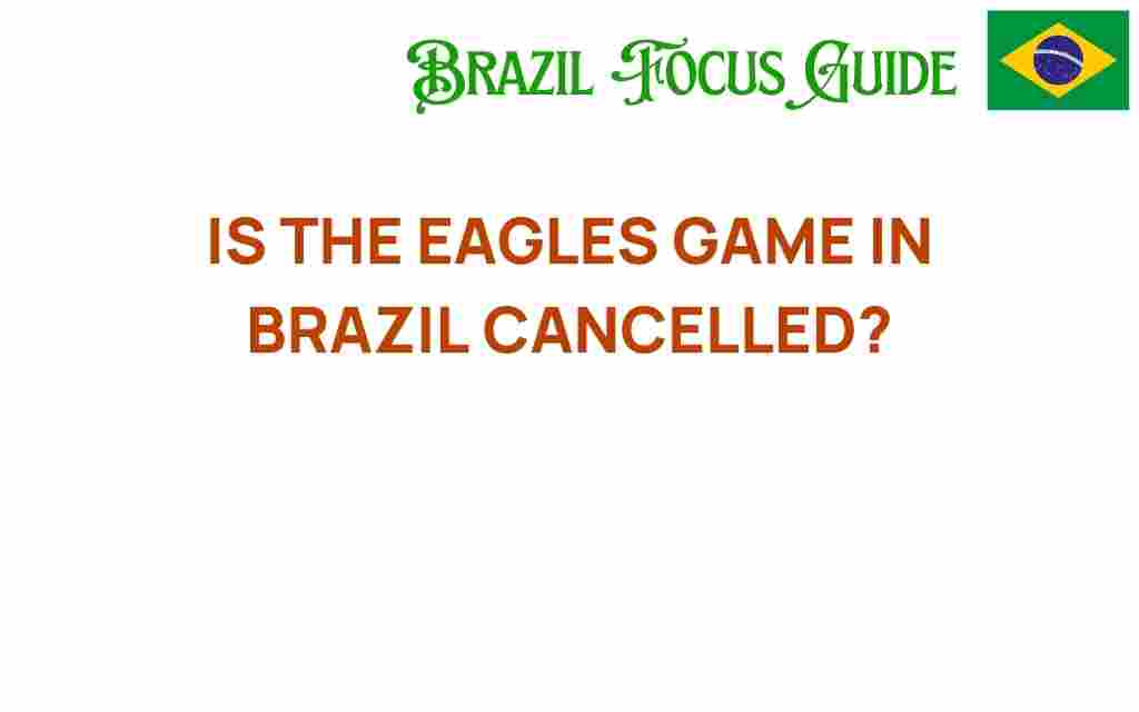 is-the-eagles-game-in-brazil-cancelled
