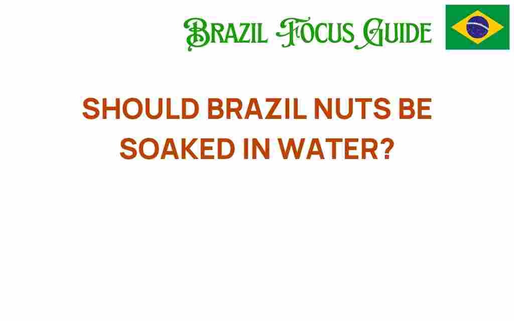 should-brazil-nuts-be-soaked-in-water