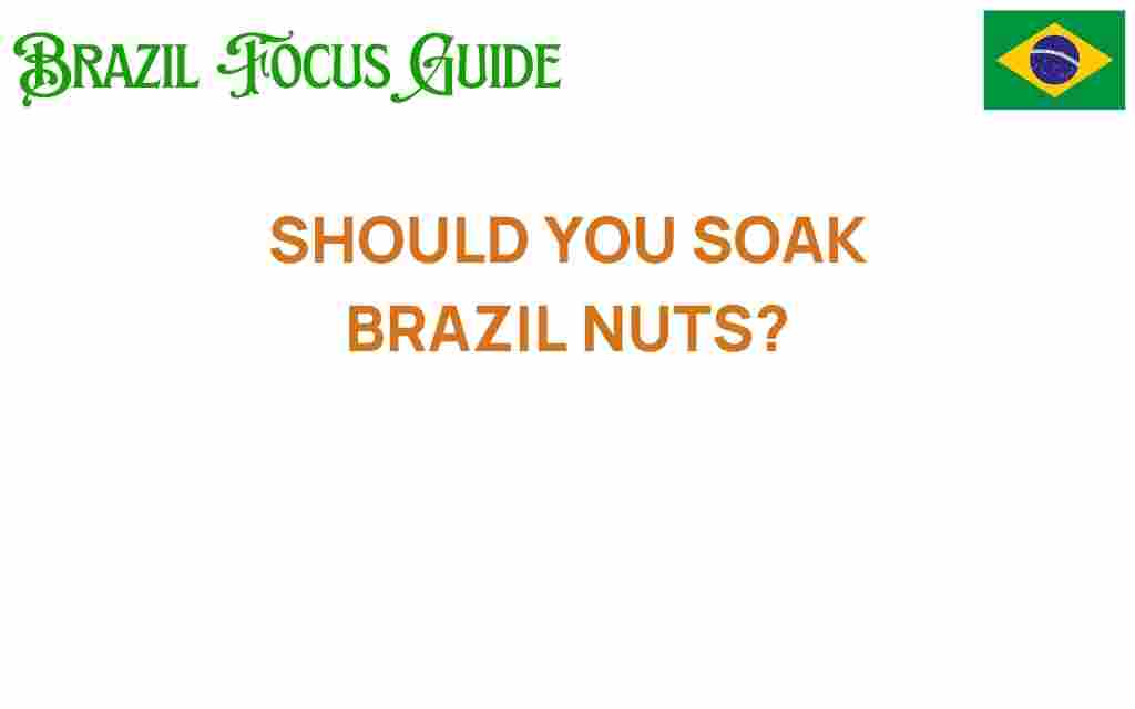 should-you-soak-brazil-nuts