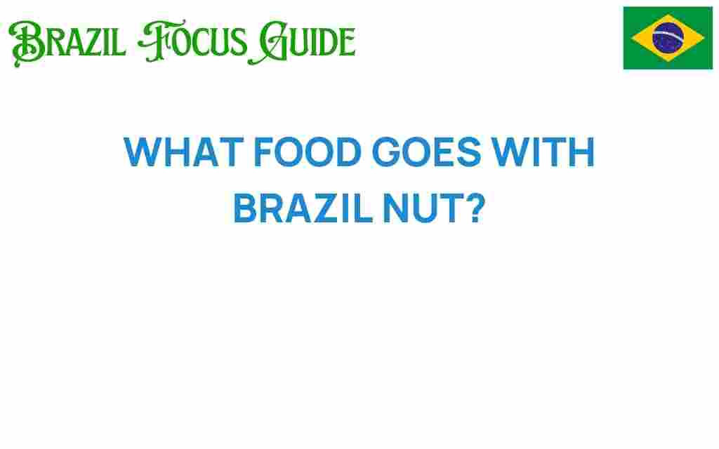 what-food-goes-with-brazil-nut