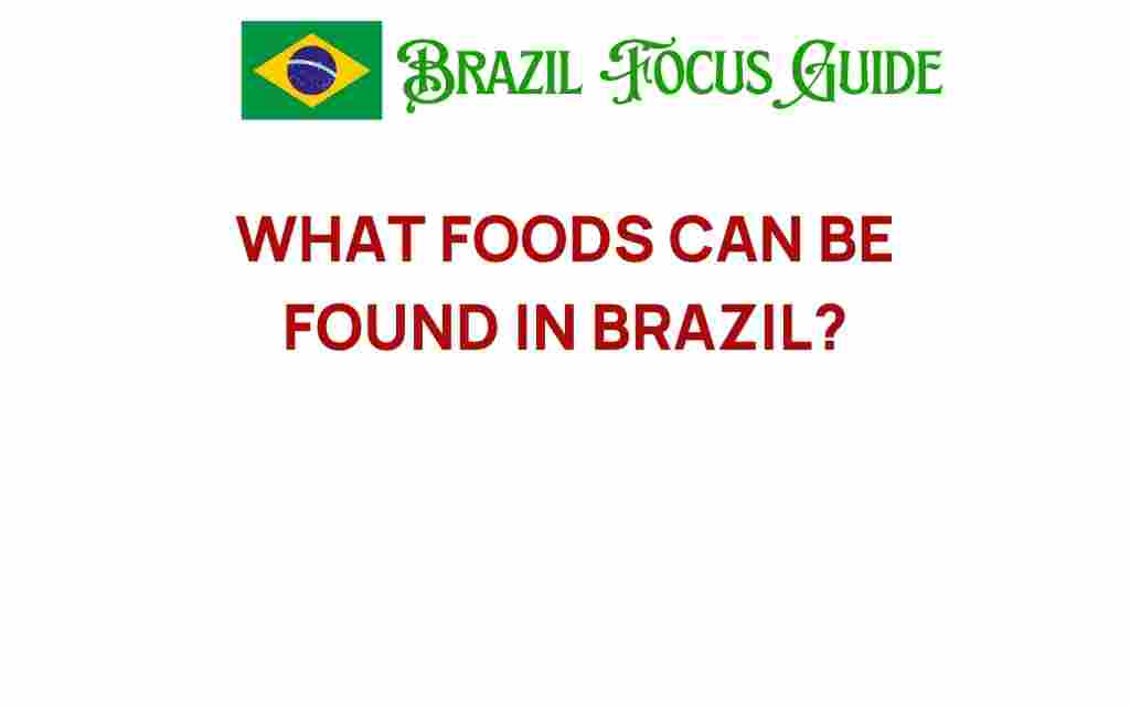 discover-exquisite-foods-found-in-brazil