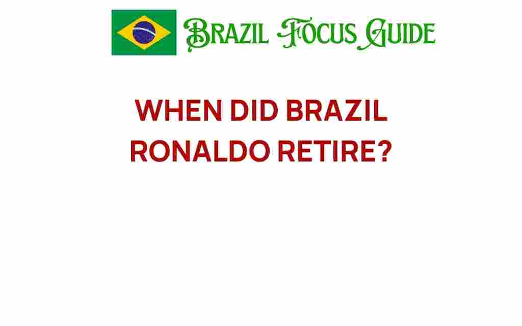 when-did-brazil-ronaldo-retire