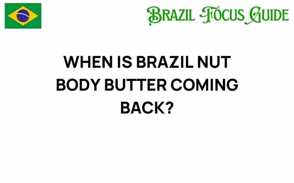 when-is-brazil-nut-body-butter-coming-back