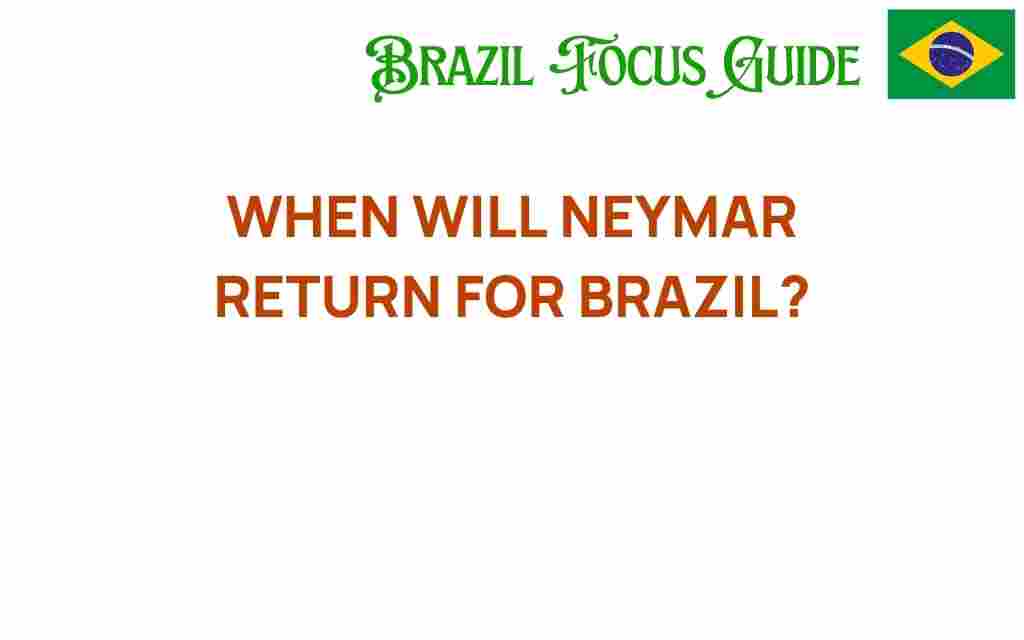 when-will-neymar-return-for-brazil