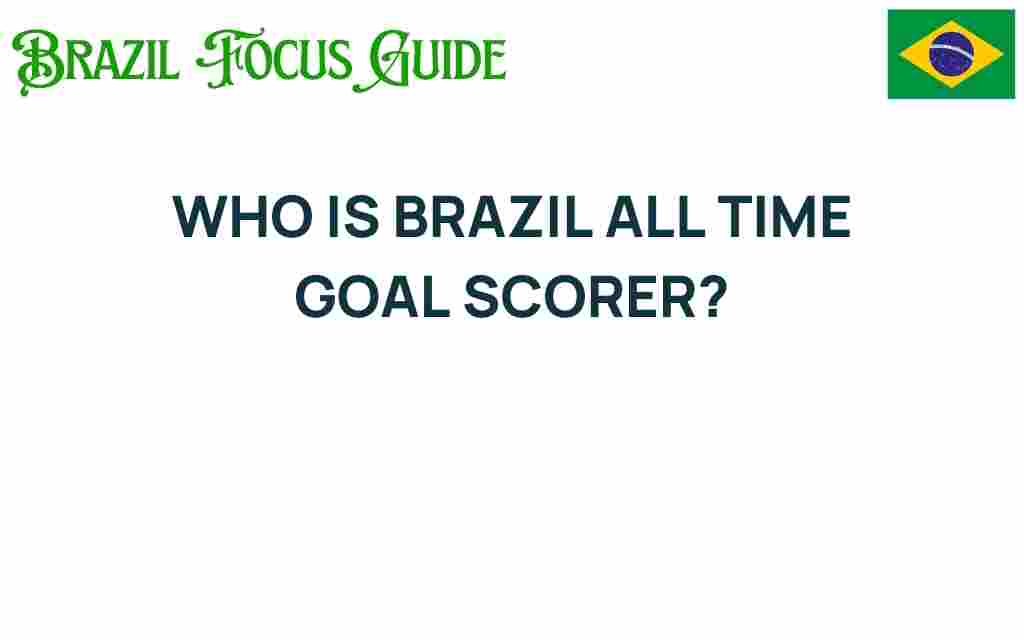 brazil-all-time-goal-scorer
