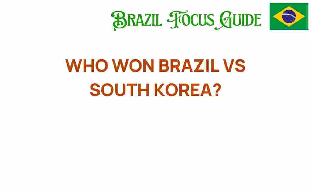 brazil-vs-south-korea-who-won