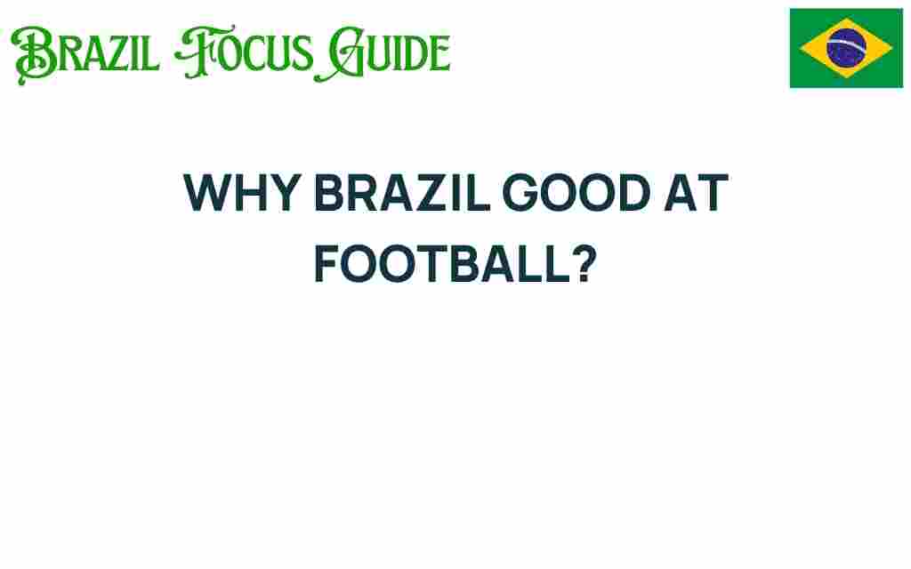 why-brazil-excels-in-football