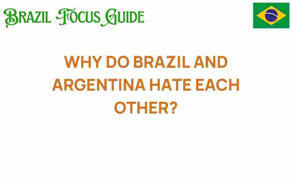 why-brazil-and-argentina-hate-each-other